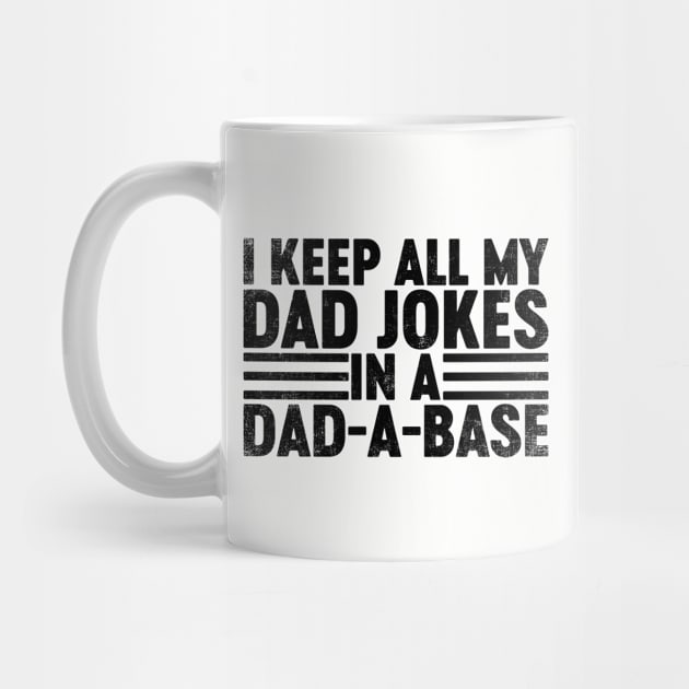 I Keep All My Dad Jokes In A Dad-a-base (Black) Funny Father's Day by tervesea